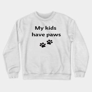 My Kids Have Paws Men's / Women's Crewneck Sweatshirt